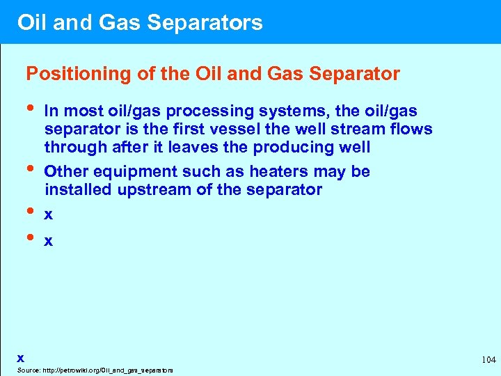  Oil and Gas Separators Positioning of the Oil and Gas Separator • In