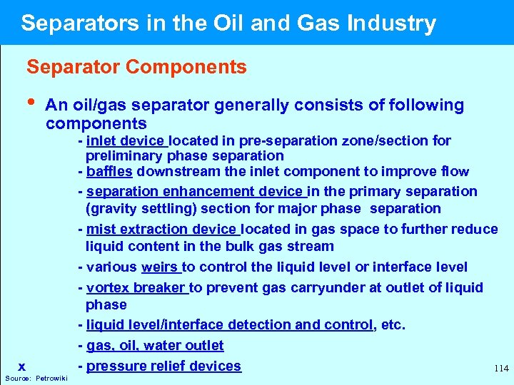  Separators in the Oil and Gas Industry Separator Components • An oil/gas separator