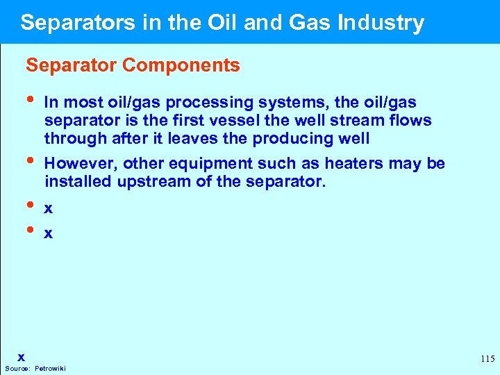  Separators in the Oil and Gas Industry Separator Components • In most oil/gas