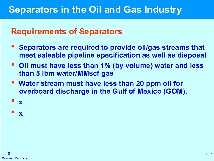  Separators in the Oil and Gas Industry Requirements of Separators • Separators are