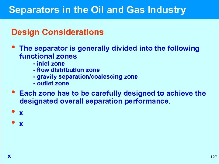  Separators in the Oil and Gas Industry Design Considerations • The separator is