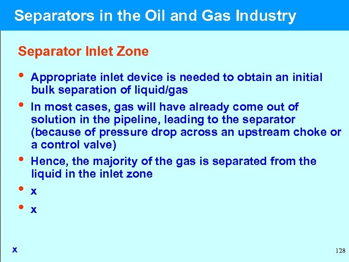  Separators in the Oil and Gas Industry Separator Inlet Zone • Appropriate inlet