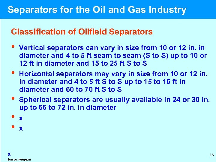  Separators for the Oil and Gas Industry Classification of Oilfield Separators • Vertical