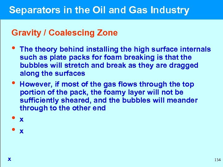  Separators in the Oil and Gas Industry Gravity / Coalescing Zone • The