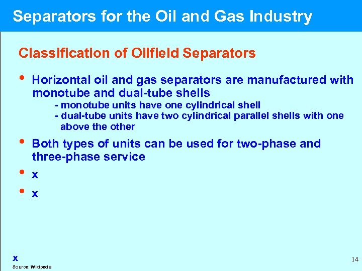  Separators for the Oil and Gas Industry Classification of Oilfield Separators • Horizontal