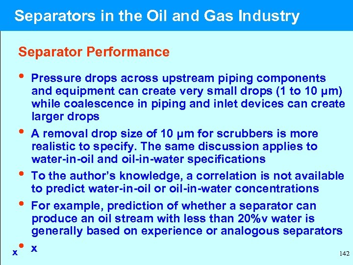  Separators in the Oil and Gas Industry Separator Performance • Pressure drops across