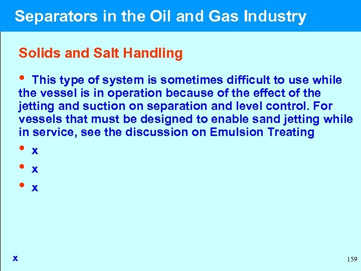  Separators in the Oil and Gas Industry Solids and Salt Handling • This