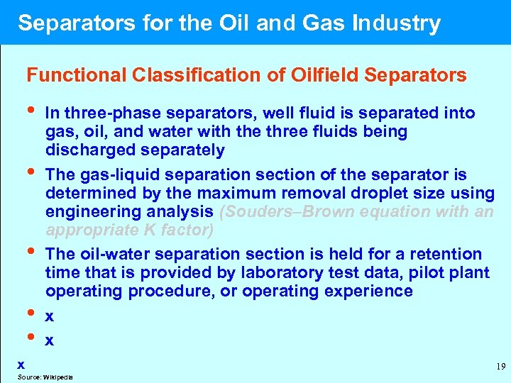  Separators for the Oil and Gas Industry Functional Classification of Oilfield Separators •