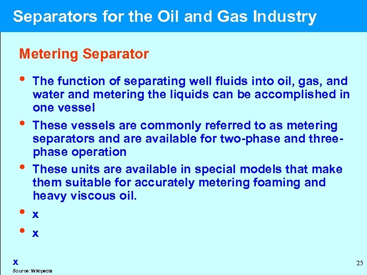  Separators for the Oil and Gas Industry Metering Separator • The function of