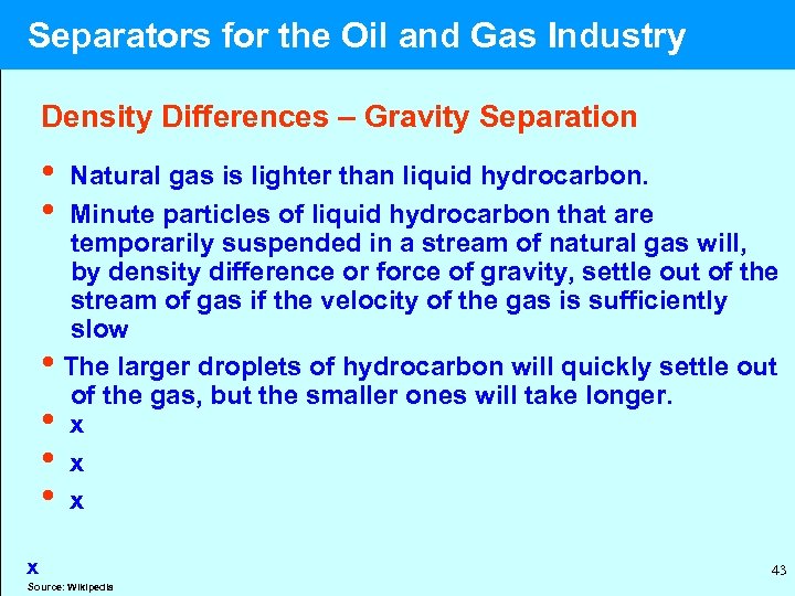  Separators for the Oil and Gas Industry Density Differences – Gravity Separation •