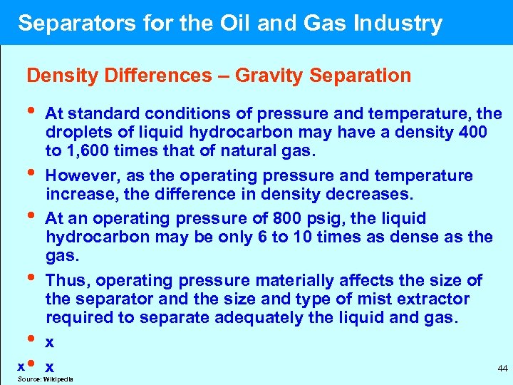  Separators for the Oil and Gas Industry Density Differences – Gravity Separation •