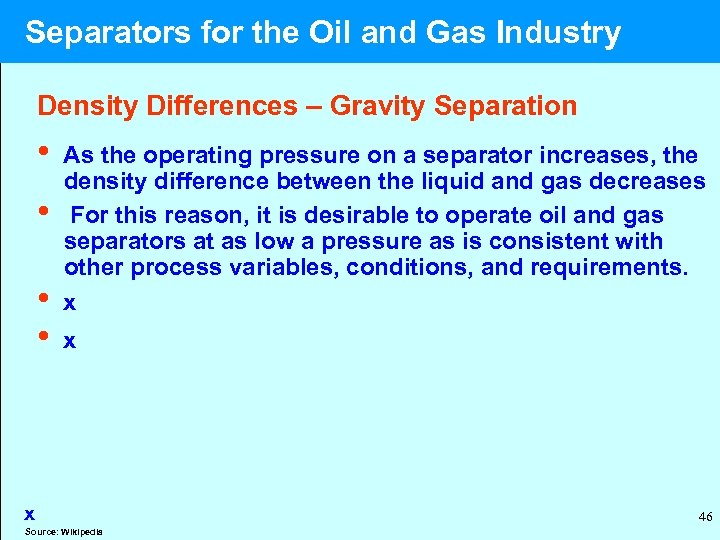  Separators for the Oil and Gas Industry Density Differences – Gravity Separation •