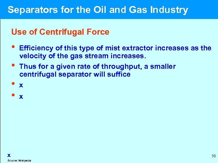  Separators for the Oil and Gas Industry Use of Centrifugal Force • Efficiency