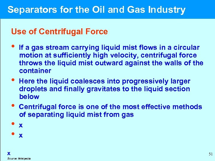  Separators for the Oil and Gas Industry Use of Centrifugal Force • If