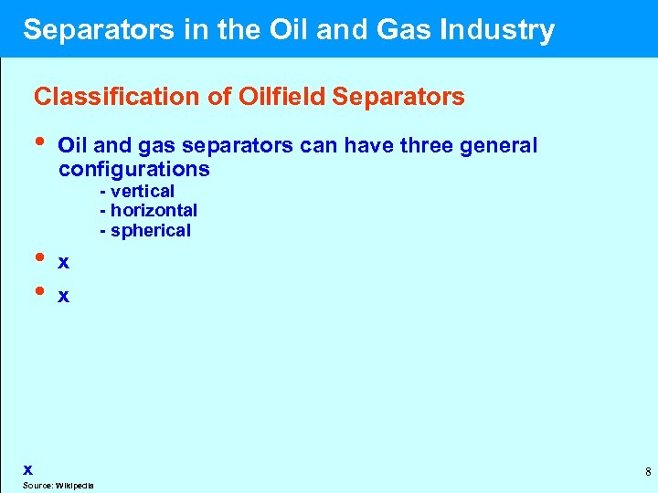  Separators in the Oil and Gas Industry Classification of Oilfield Separators • Oil