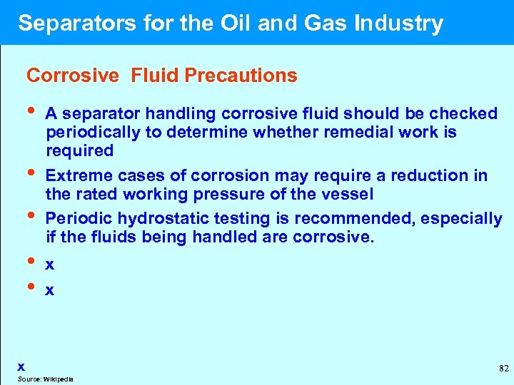  Separators for the Oil and Gas Industry Corrosive Fluid Precautions • A separator