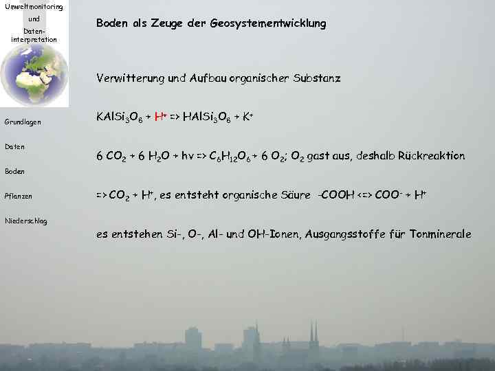 Umweltmonitoring und Dateninterpretation Boden als Zeuge der Geosystementwicklung Verwitterung und Aufbau organischer Substanz Grundlagen