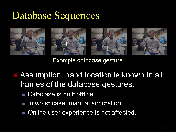 Database Sequences Example database gesture n Assumption: hand location is known in all frames