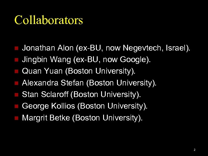 Collaborators n n n n Jonathan Alon (ex-BU, now Negevtech, Israel). Jingbin Wang (ex-BU,