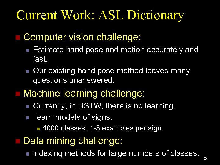 Current Work: ASL Dictionary n Computer vision challenge: n n n Estimate hand pose