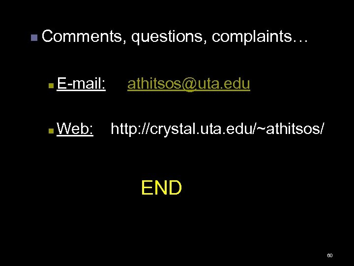 n Comments, n E-mail: n Web: questions, complaints… athitsos@uta. edu http: //crystal. uta. edu/~athitsos/