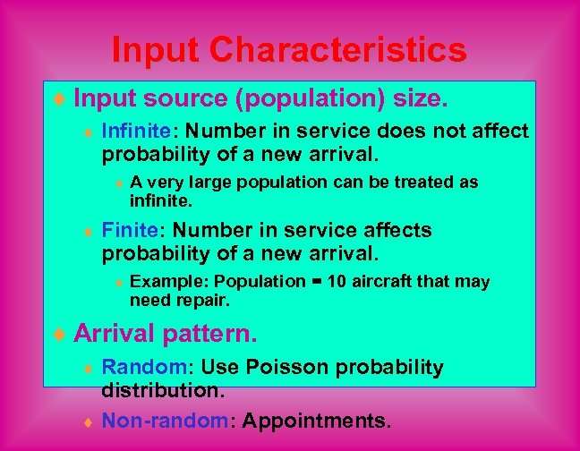 Input Characteristics ¨ Input source (population) size. ¨ Infinite: Number in service does not