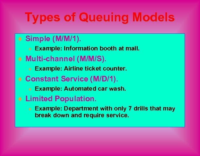 Types of Queuing Models ¨ Simple (M/M/1). ¨ Example: Information booth at mall. ¨
