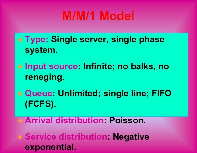 M/M/1 Model ¨ Type: Single server, single phase system. ¨ Input source: Infinite; no