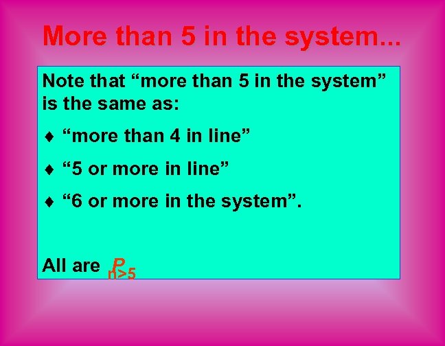 More than 5 in the system. . . Note that “more than 5 in