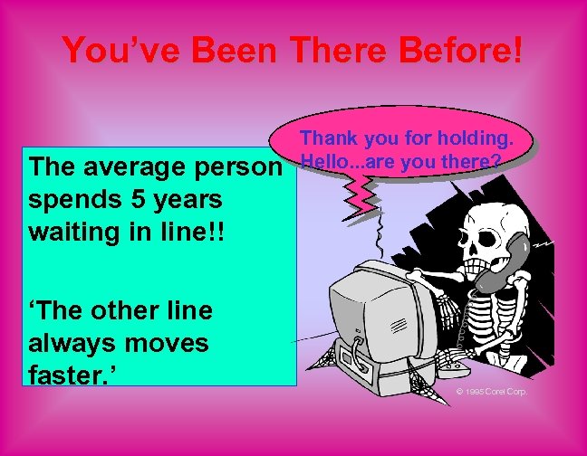 You’ve Been There Before! The average person spends 5 years waiting in line!! ‘The