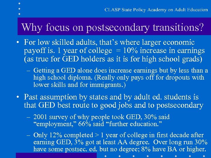 Why focus on postsecondary transitions? • For low skilled adults, that’s where larger economic