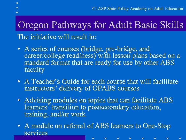 Oregon Pathways for Adult Basic Skills The initiative will result in: • A series