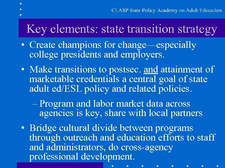 Key elements: state transition strategy • Create champions for change—especially college presidents and employers.