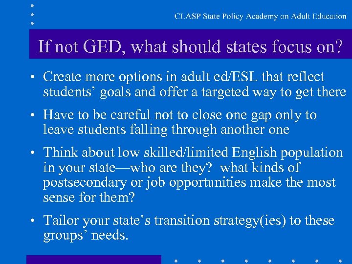 If not GED, what should states focus on? • Create more options in adult