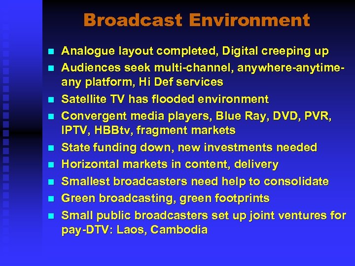 Broadcast Environment n n n n n Analogue layout completed, Digital creeping up Audiences