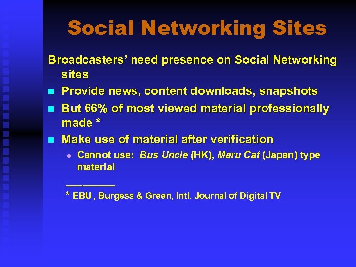 Social Networking Sites Broadcasters’ need presence on Social Networking sites n Provide news, content