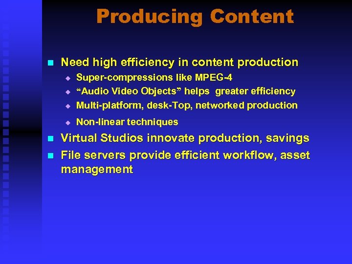 Producing Content n Need high efficiency in content production u Super-compressions like MPEG-4 “Audio