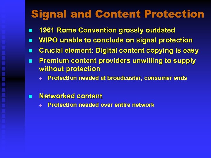 Signal and Content Protection n n 1961 Rome Convention grossly outdated WIPO unable to
