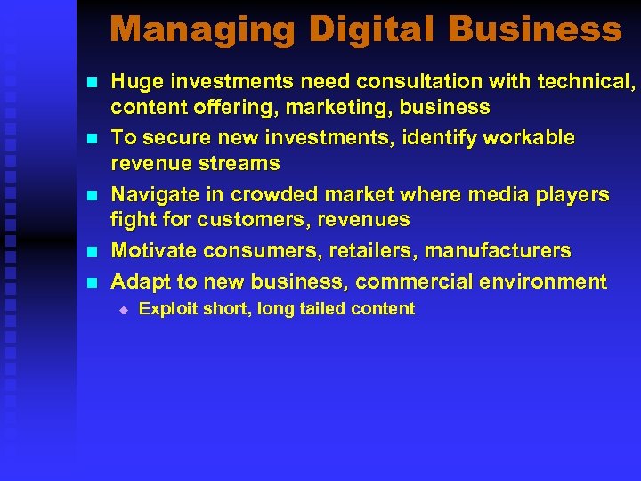 Managing Digital Business n n n Huge investments need consultation with technical, content offering,