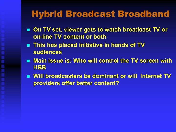 Hybrid Broadcast Broadband n n On TV set, viewer gets to watch broadcast TV