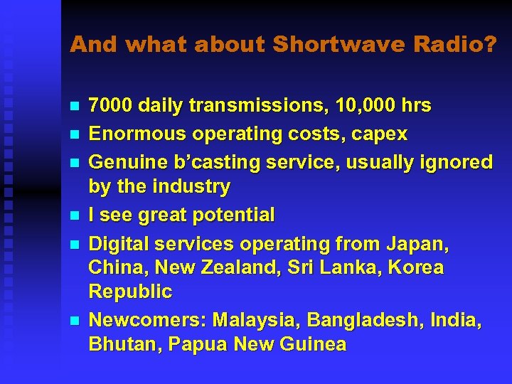 And what about Shortwave Radio? n n n 7000 daily transmissions, 10, 000 hrs