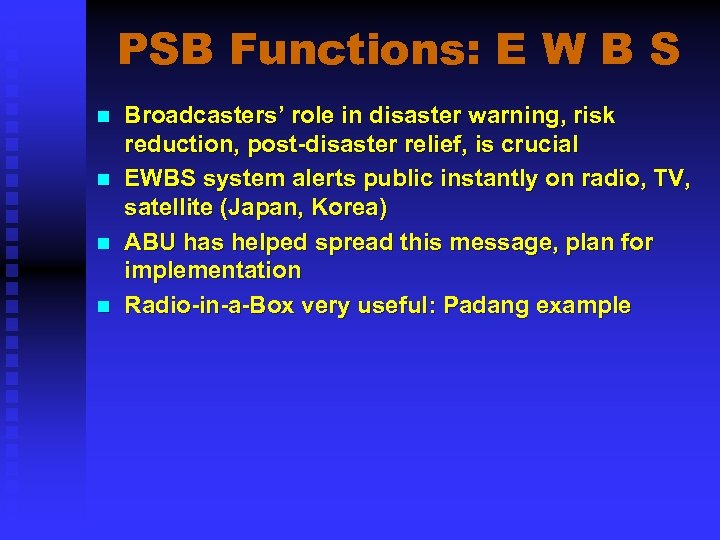 PSB Functions: E W B S n n Broadcasters’ role in disaster warning, risk