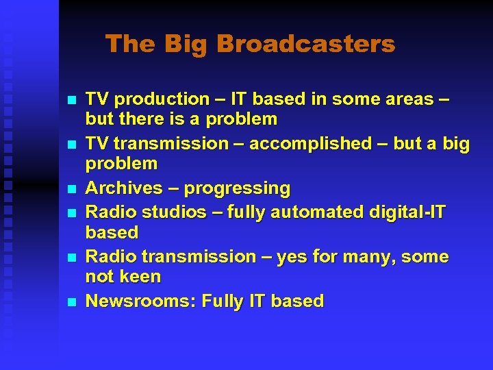 The Big Broadcasters n n n TV production – IT based in some areas