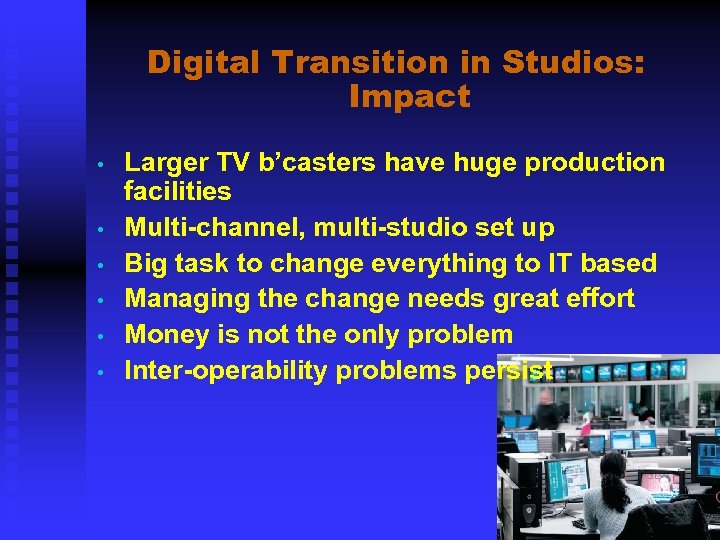 Digital Transition in Studios: Impact • • • Larger TV b’casters have huge production