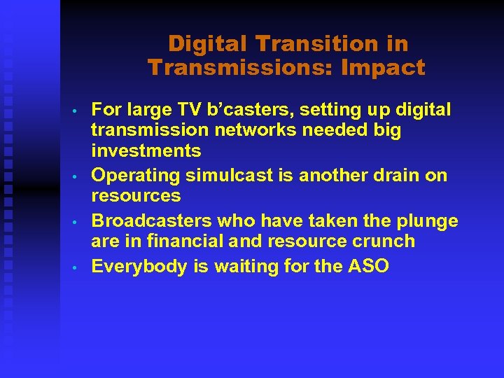 Digital Transition in Transmissions: Impact • • For large TV b’casters, setting up digital