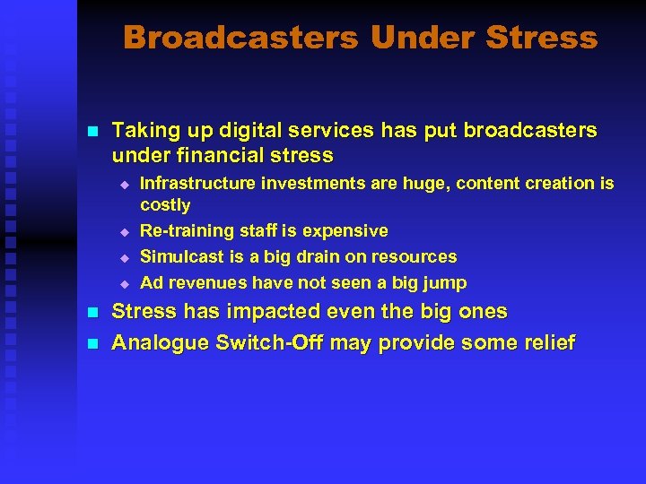 Broadcasters Under Stress n Taking up digital services has put broadcasters under financial stress