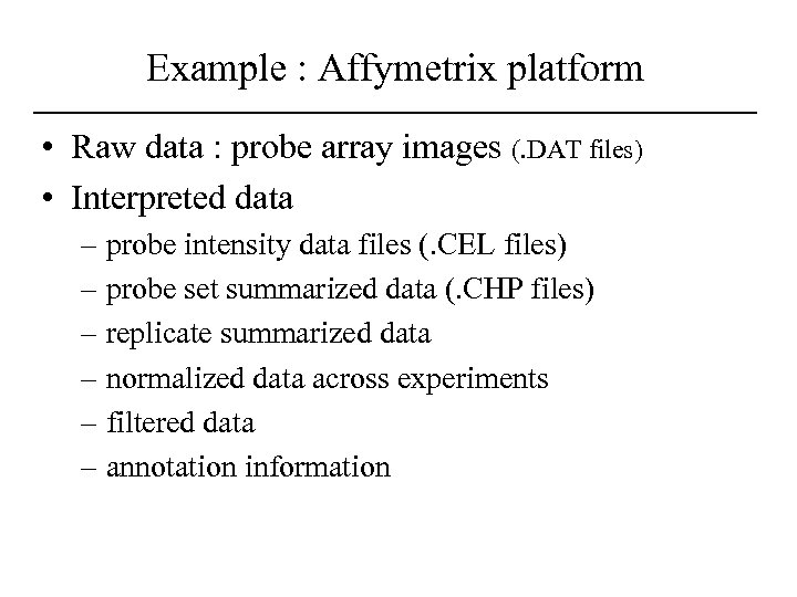 Example : Affymetrix platform • Raw data : probe array images (. DAT files)