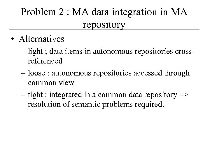 Problem 2 : MA data integration in MA repository • Alternatives – light ;