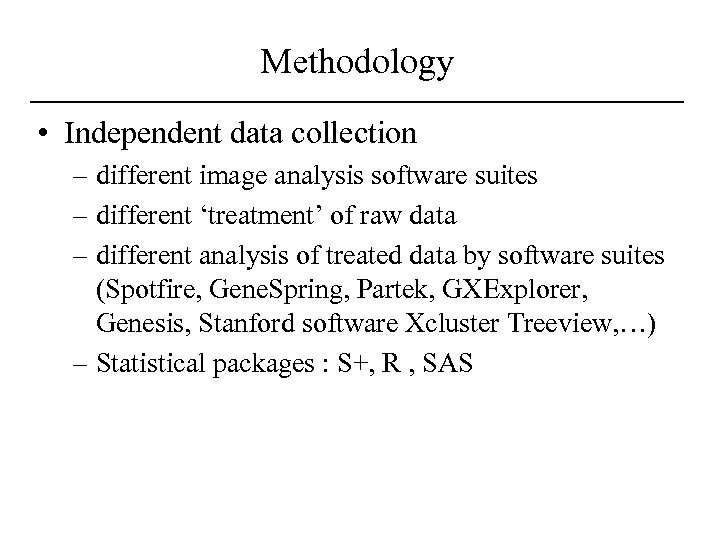 Methodology • Independent data collection – different image analysis software suites – different ‘treatment’