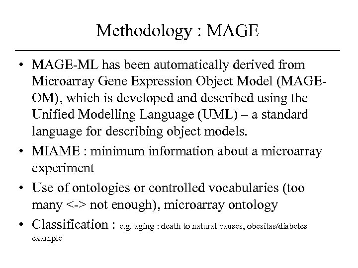 Methodology : MAGE • MAGE-ML has been automatically derived from Microarray Gene Expression Object